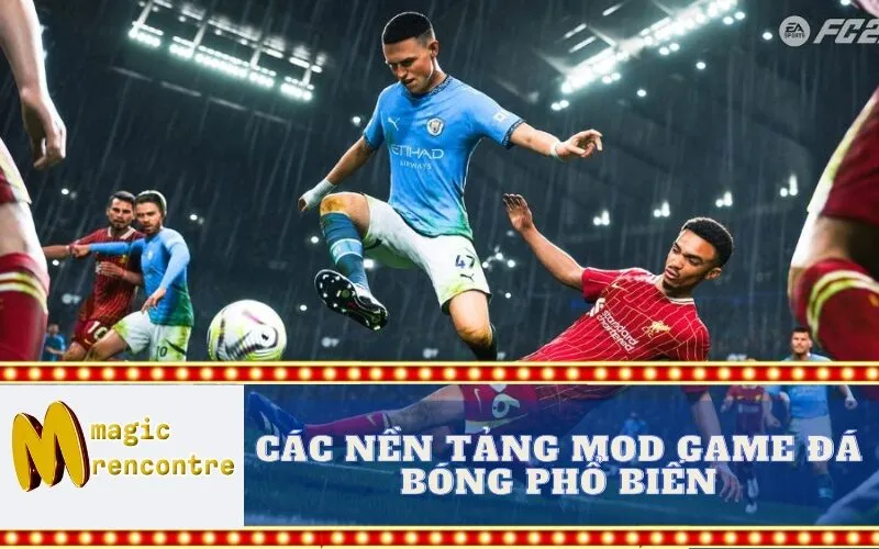 Các Nền Tảng Mod Game Đá Bóng Phổ Biến