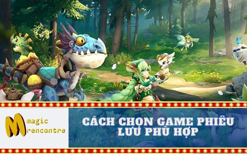 Cách Chọn Game Phiêu Lưu Phù Hợp