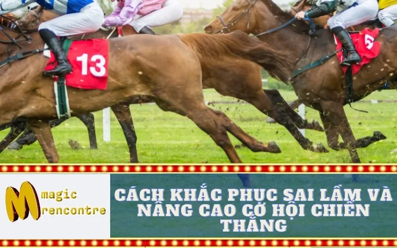 Cách Khắc Phục Sai Lầm và Nâng Cao Cơ Hội Chiến Thắng