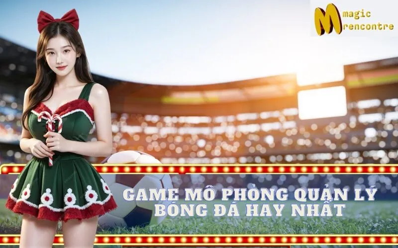 Game Mô Phỏng Quản Lý Bóng Đá Hay Nhất