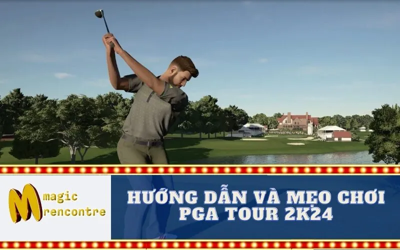 Hướng Dẫn và Mẹo Chơi PGA Tour 2K24