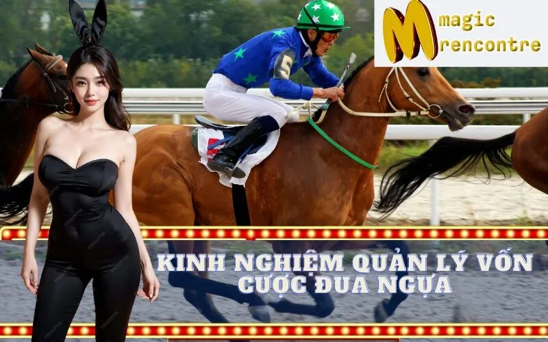 Kinh Nghiệm Quản Lý Vốn Cược Đua Ngựa
