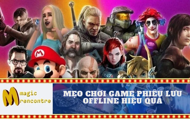 Mẹo Chơi Game Phiêu Lưu Offline Hiệu Quả
