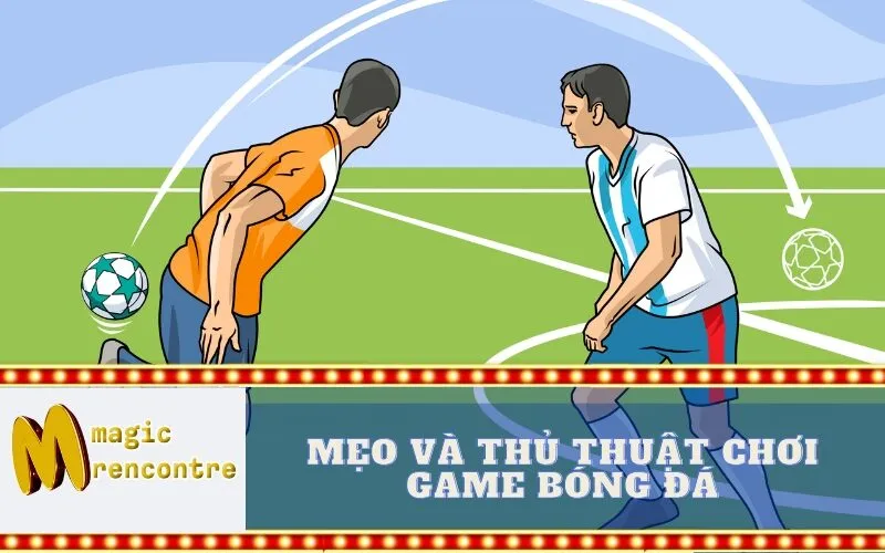 Mẹo và Thủ Thuật Chơi Game Bóng Đá