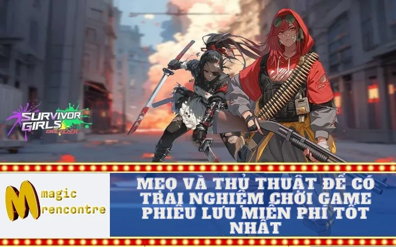 Mẹo và Thủ Thuật Để Có Trải Nghiệm Chơi Game Phiêu Lưu Miễn Phí Tốt Nhất