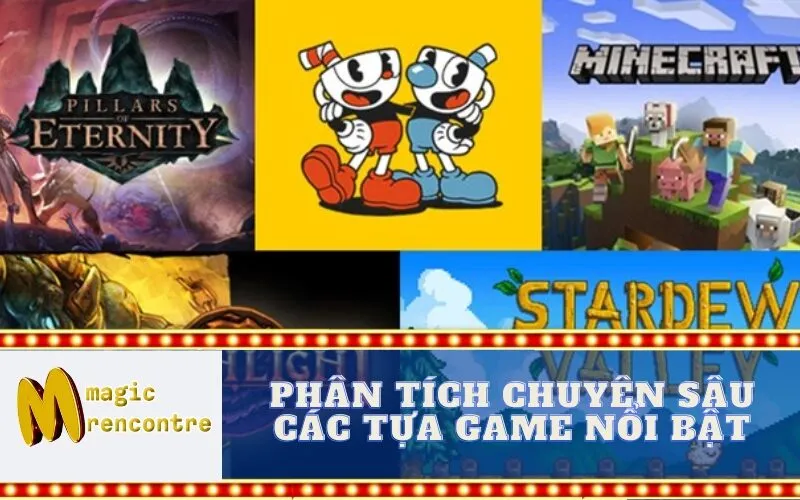 Phân Tích Chuyên Sâu Các Tựa Game Nổi Bật