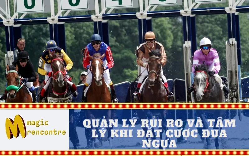 Quản Lý Rủi Ro và Tâm Lý Khi Đặt Cược Đua Ngựa