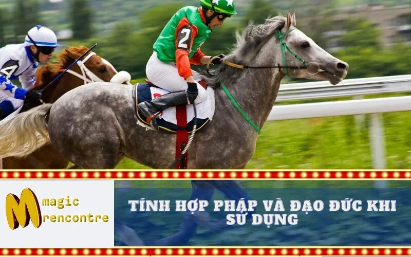 Tính Hợp Pháp và Đạo Đức Khi Sử Dụng