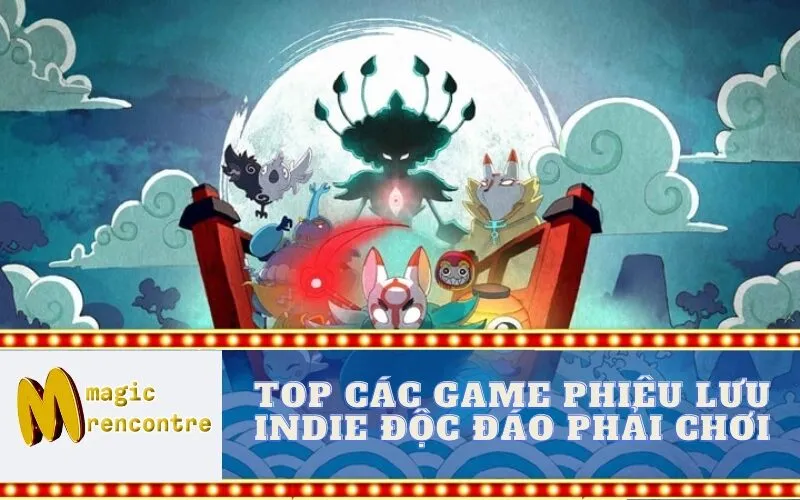 Top Các Game Phiêu Lưu Indie Độc Đáo Phải Chơi