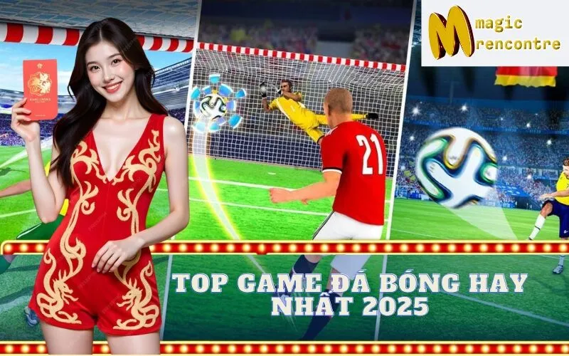 Top Game Đá Bóng Hay Nhất 2025