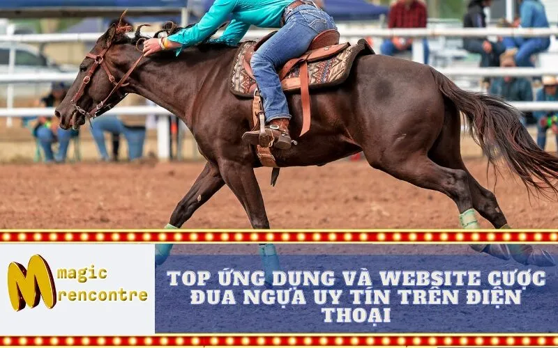 Top Ứng Dụng và Website Cược Đua Ngựa Uy Tín Trên Điện Thoại
