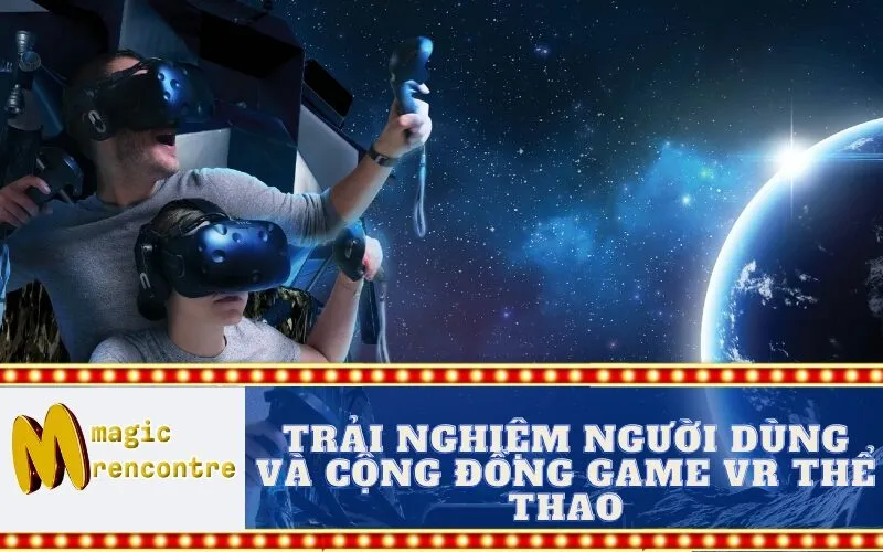 Trải Nghiệm Người Dùng và Cộng Đồng Game VR Thể Thao