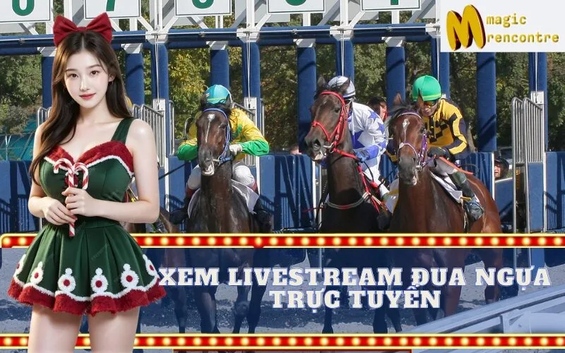 Xem Livestream Đua Ngựa Trực Tuyến