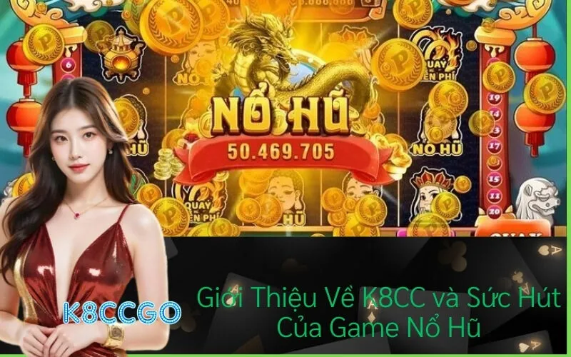 Giới Thiệu Về K8CC và Sức Hút Của Game Nổ Hũ