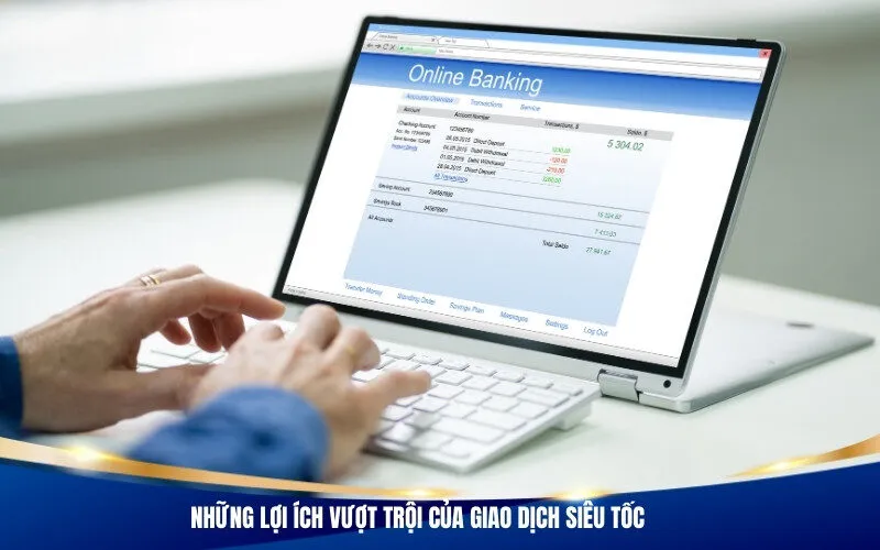 Những lợi ích vượt trội của giao dịch siêu tốc.