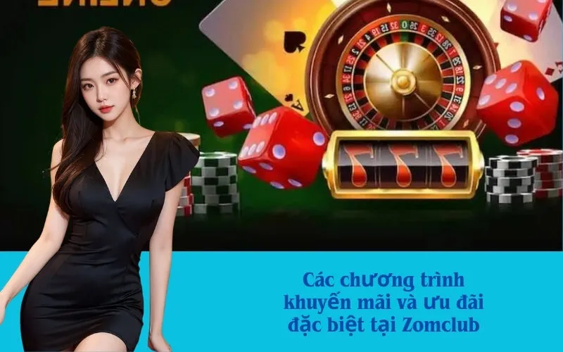 Các chương trình khuyến mãi và ưu đãi đặc biệt tại Zomclub