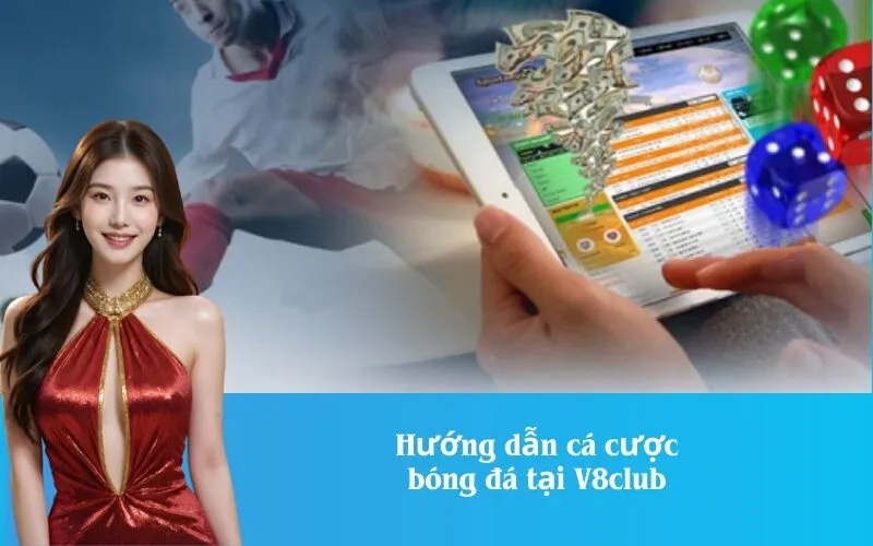 Hướng dẫn cá cược bóng đá tại V8club