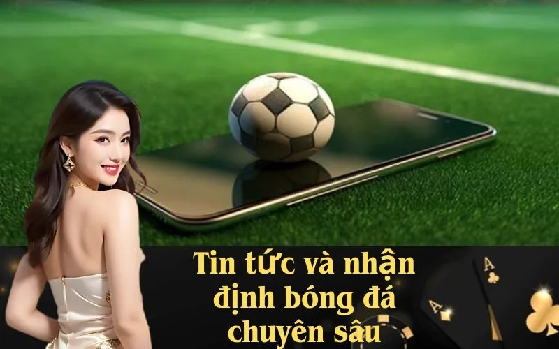 Tin tức và nhận định bóng đá chuyên sâu