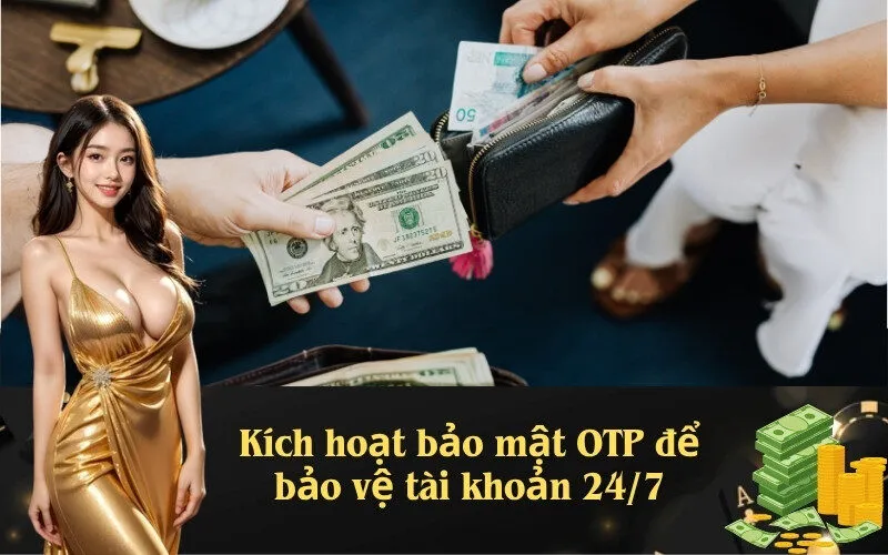 Kích hoạt bảo mật OTP để bảo vệ tài khoản 24/7